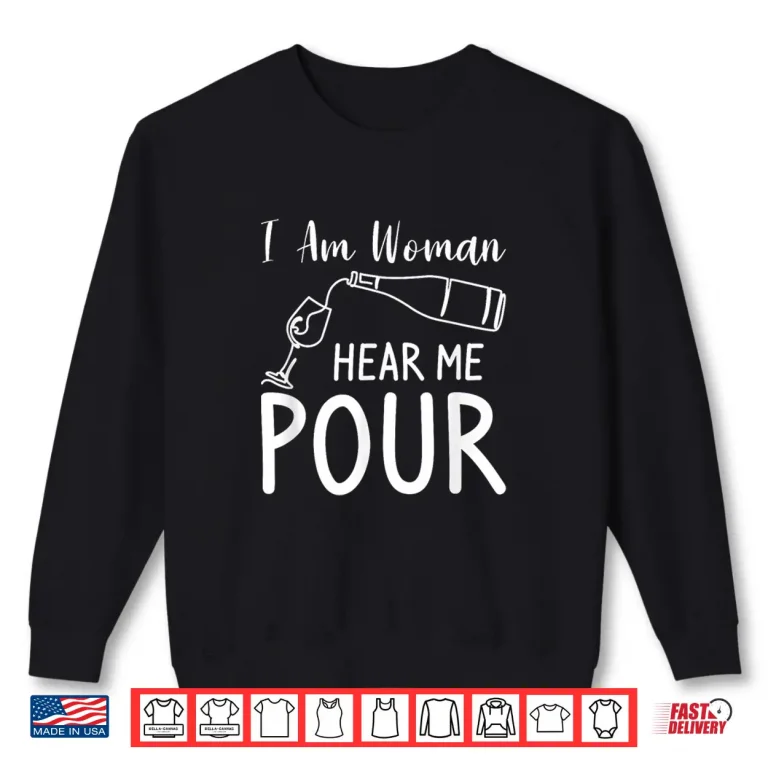 Sweatshirt I Am Woman Hear Me Pour Wine Drinking Shirt