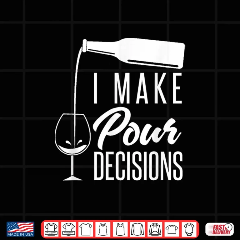 Design I Make Pour Decisions Funny Alcohol Wine Tasting Shirt