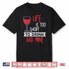 Life Is Too Short To Drink Bad Wine Novelty Vintage T Shirt