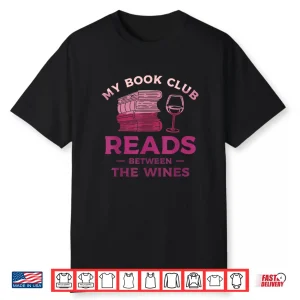 My Book Club Reads Between The Wines Wine Drinking Shirt