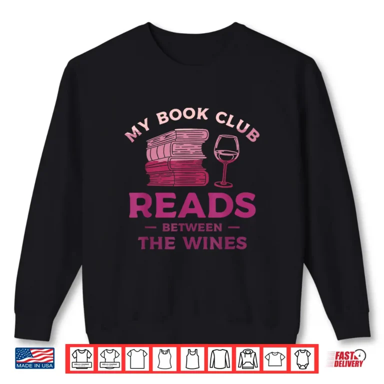 Sweatshirt My Book Club Reads Between The Wines Wine Drinking Shirt