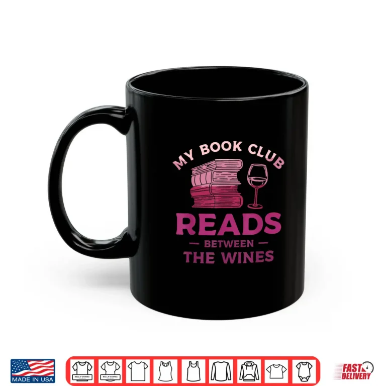 Mug My Book Club Reads Between The Wines Wine Drinking Shirt
