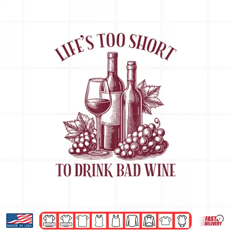 Design Lifes Too Short To Drink Bad Wine Shirt