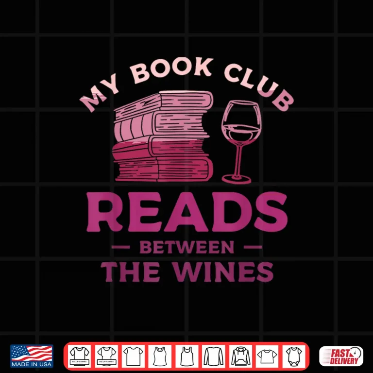 Design My Book Club Reads Between The Wines Wine Drinking Shirt