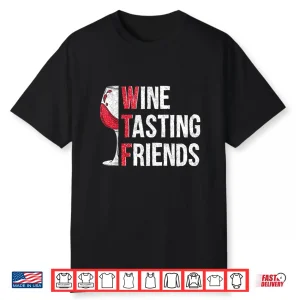 Red Wine Friends Drinking Glasses Wtf Wine Tasting Friends Shirt