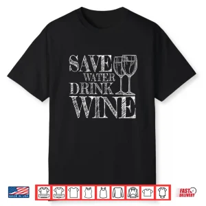 Save Water Drink Wine Red White Tasting Wine Drinking Shirt