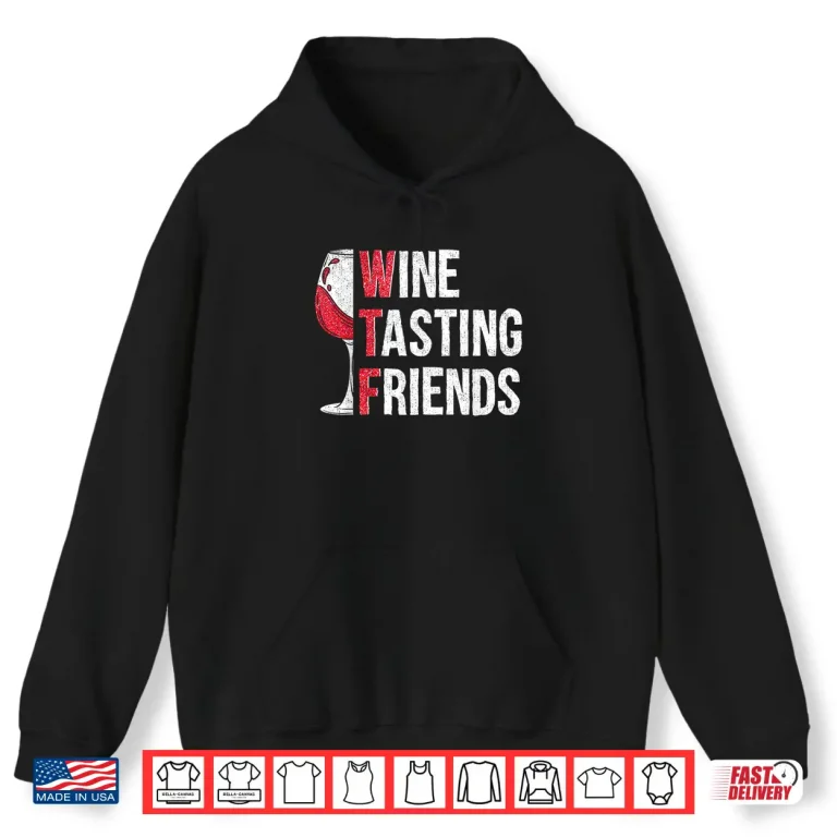 Hoodie Red Wine Friends Drinking Glasses WTF Wine Tasting Friends Shirt