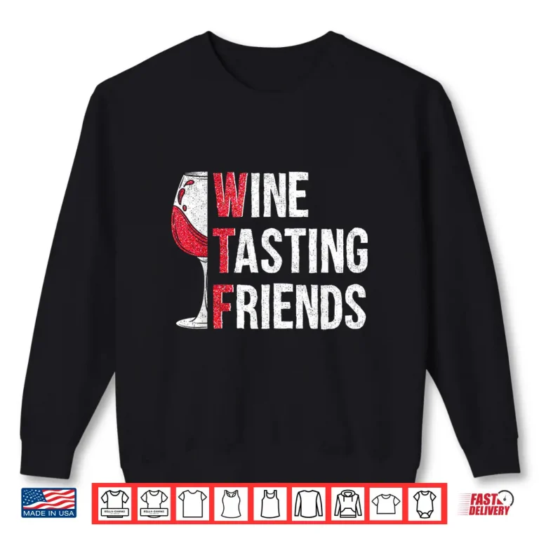 Sweatshirt Red Wine Friends Drinking Glasses WTF Wine Tasting Friends Shirt