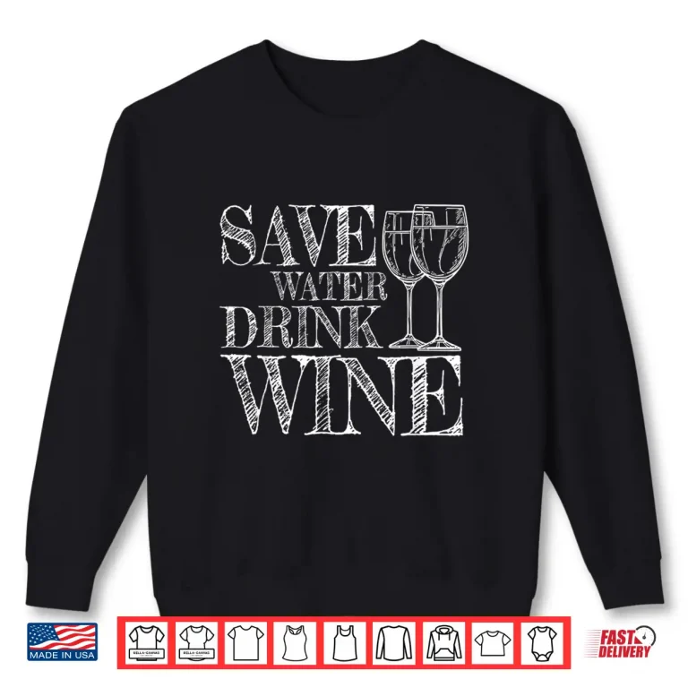 Sweatshirt Save Water Drink Wine Red White Tasting Wine Drinking Shirt