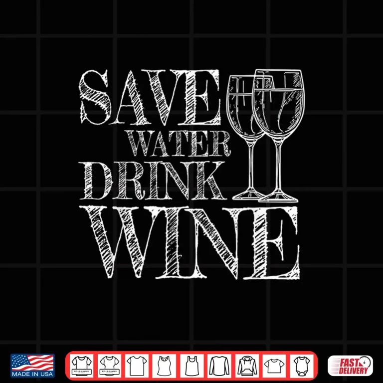 Design Save Water Drink Wine Red White Tasting Wine Drinking Shirt