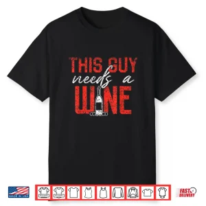 This Guy Needs A Wine Drinking Wines Drink Drinker Wine Shirt