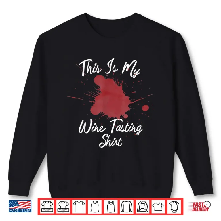 Sweatshirt This Is My Wine Tasting Shirt Red Wine Stains Winery Tours Shirt