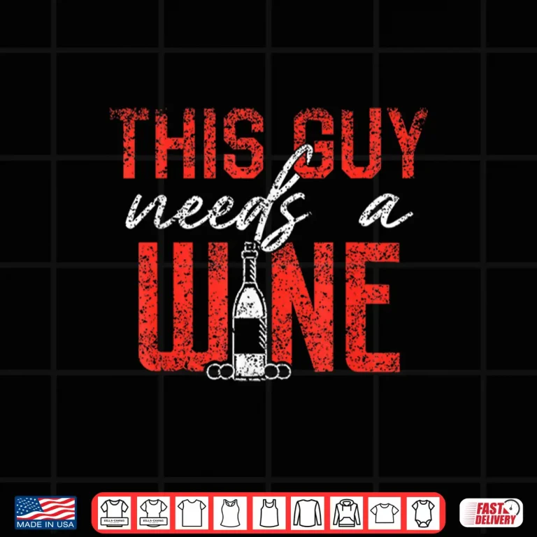 Design This Guy Needs A Wine Drinking Wines Drink Drinker Wine Shirt