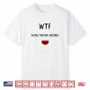 Wtf Wine Tasting Friends Shirt Funny Wine Lover Gifts