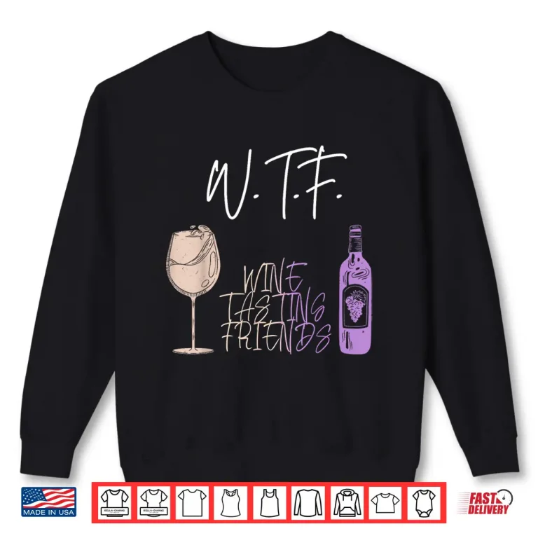Sweatshirt WTF Wine Tasting Friends Drinking Women Wine Lover Shirt