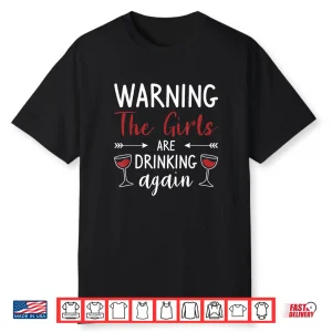 Warning The Girls Are Drinking Again Wine Lover Shirt