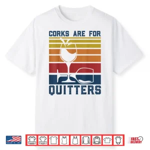 Wine Corks Are For Quitters Funny Red Wine Lovers Tasting Shirt