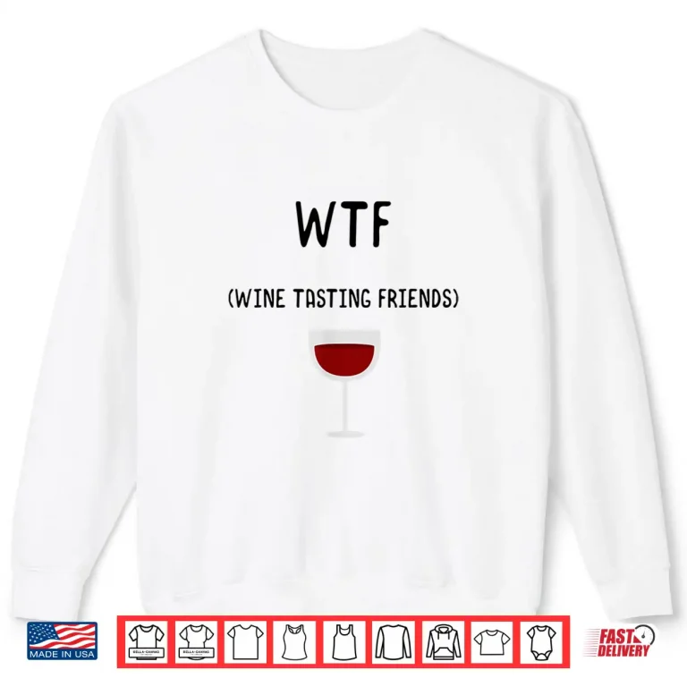 Sweatshirt WTF Wine Tasting Friends Shirt Funny Wine Lover Gifts