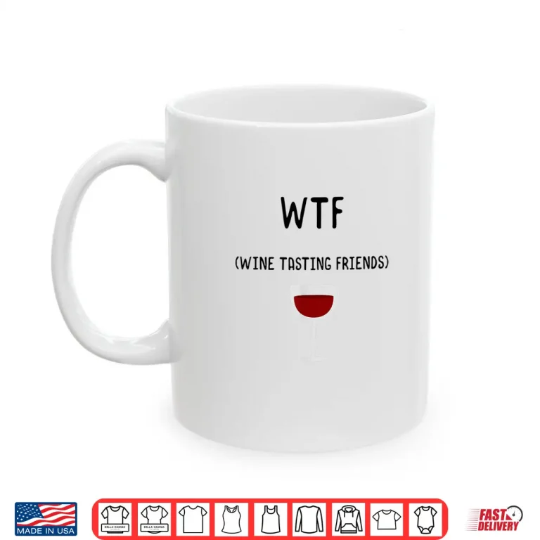 Mug WTF Wine Tasting Friends Shirt Funny Wine Lover Gifts