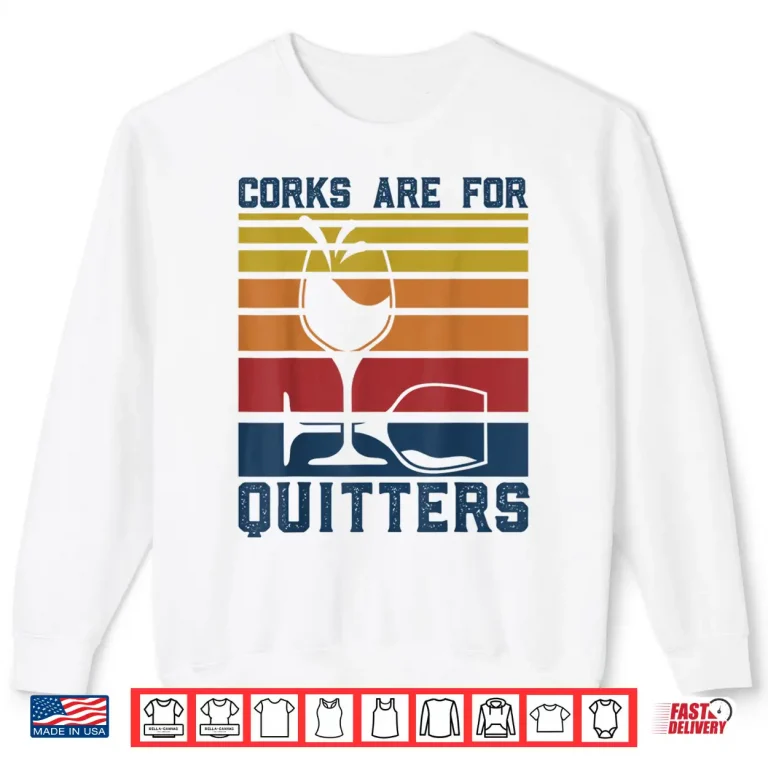 Sweatshirt Wine Corks Are For Quitters Funny Red Wine Lovers Tasting Shirt