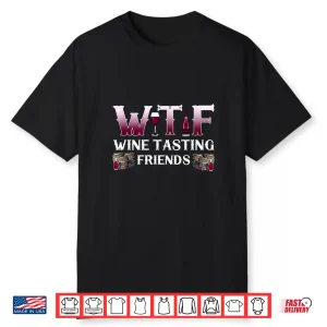 Wine Lover W T F Wine Tasting Friends Drinking Wine Shirt