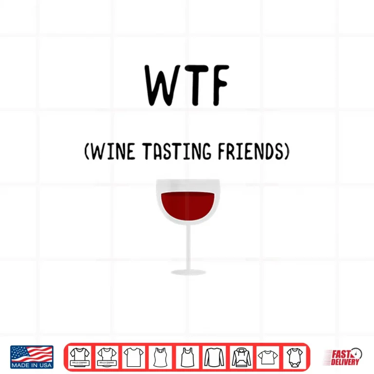 Design WTF Wine Tasting Friends Shirt Funny Wine Lover Gifts