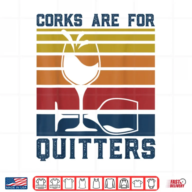 Design Wine Corks Are For Quitters Funny Red Wine Lovers Tasting Shirt