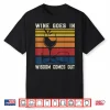 Wine Lovers Pun Funny Drinking Wine Goes In Wisdom Comes Out Shirt