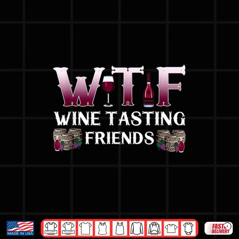 Design Wine Lover W T F Wine Tasting Friends Drinking Wine Shirt