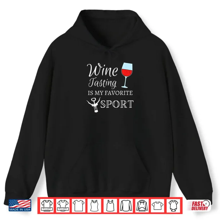 Hoodie Wine Tasting Is My Favorite Sport Funny Wine Bachelorette Shirt