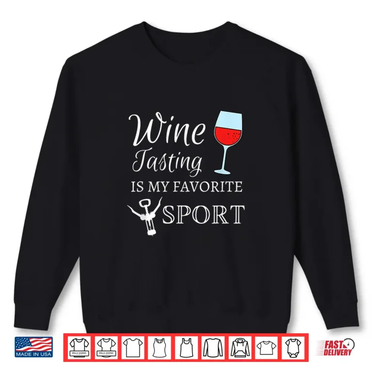Sweatshirt Wine Tasting Is My Favorite Sport Funny Wine Bachelorette Shirt