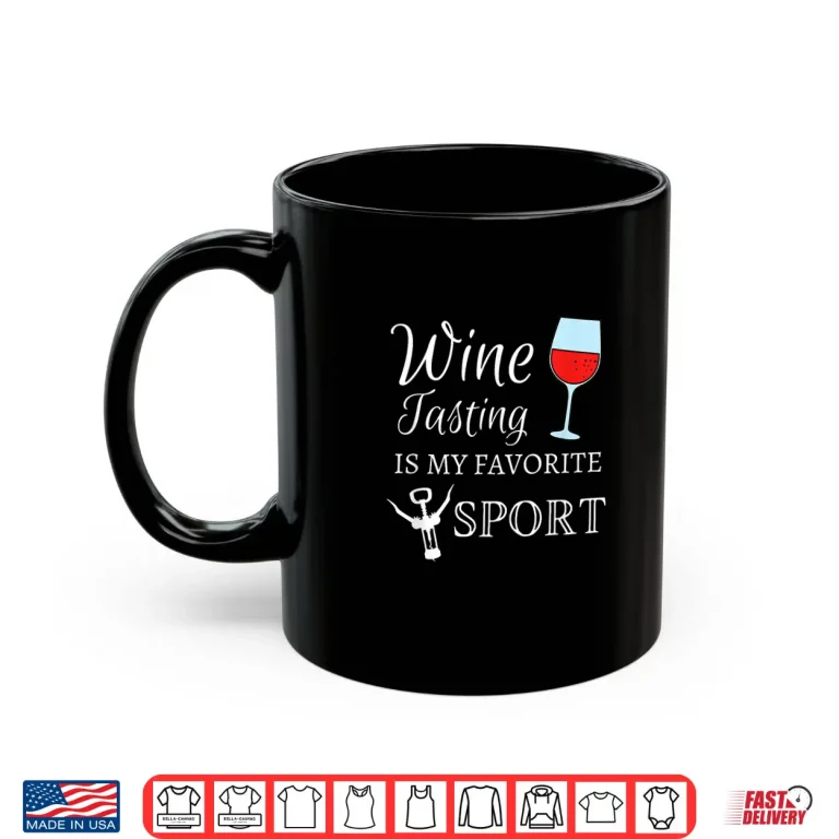 Mug Wine Tasting Is My Favorite Sport Funny Wine Bachelorette Shirt