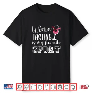 Wine Tasting Is My Favorite Sport Funny Wine Lovers Shirt