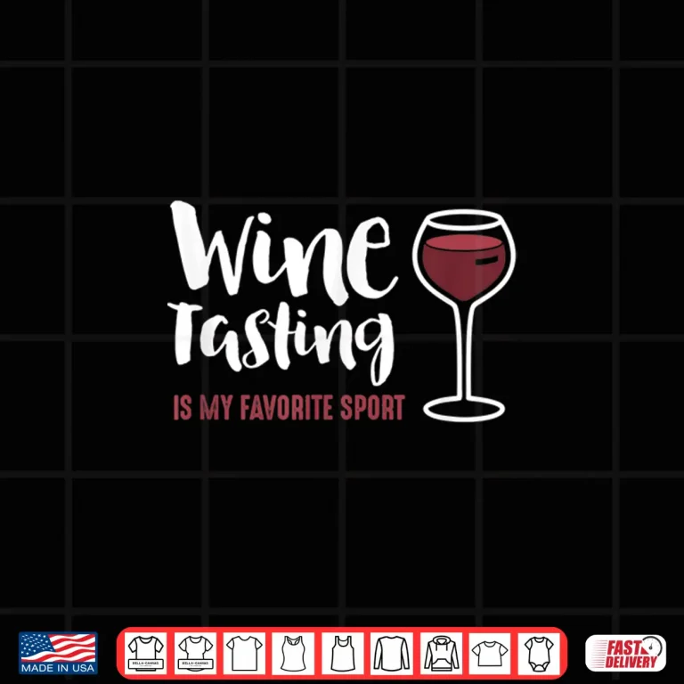 Design Wine Tasting Is My Favorite Sport Funny Wine Drinking Shirt