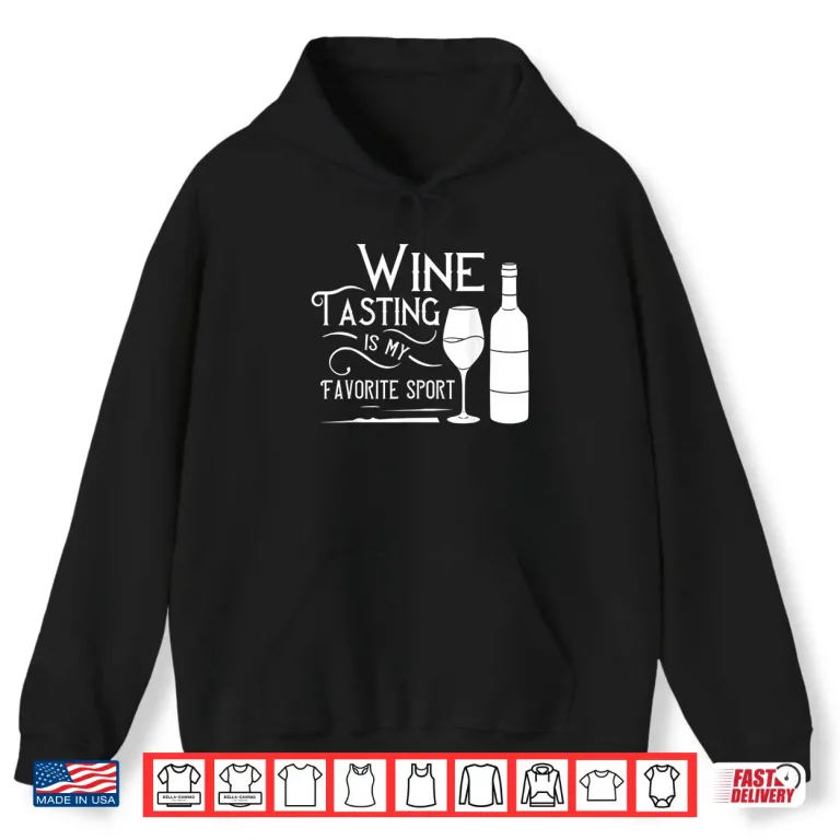 Hoodie Wine Tasting Is My Favorite Sport Gift Shirt