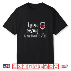Wine Tasting Is My Favorite Sport Shirt Funny