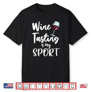 Wine Tasting Is My Sports Drinking Tshirt Wine Lover Winery Shirt