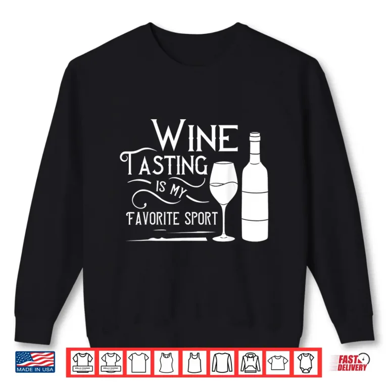 Sweatshirt Wine Tasting Is My Favorite Sport Gift Shirt