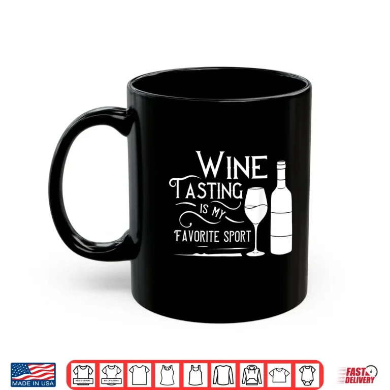 Mug Wine Tasting Is My Favorite Sport Gift Shirt
