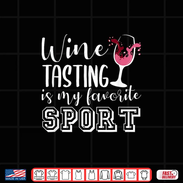 Design Wine Tasting Is My Favorite Sport Funny Wine Lovers Shirt