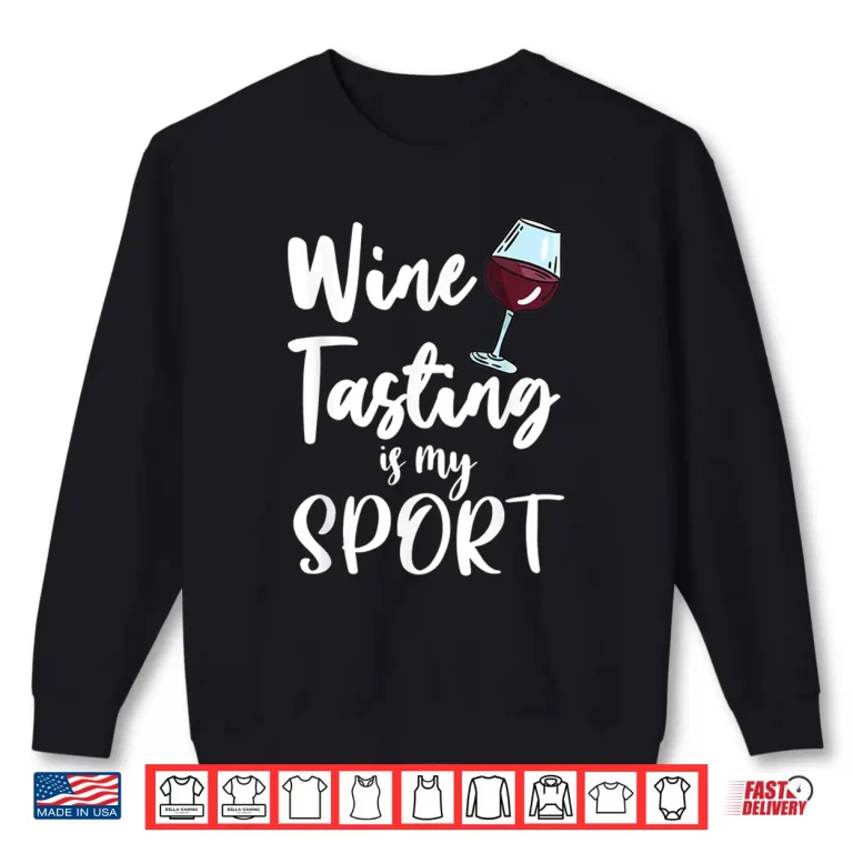 Sweatshirt Wine Tasting Is My Sports Drinking Tshirt Wine Lover Winery Shirt