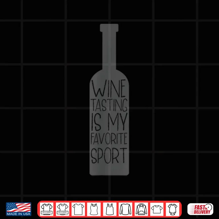 Design Wine Tasting Is My Favorite Sport Wine Lover Gift Shirt