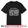 Considered Wine Tasting If I’M On My Third Glass Shirt Shirt