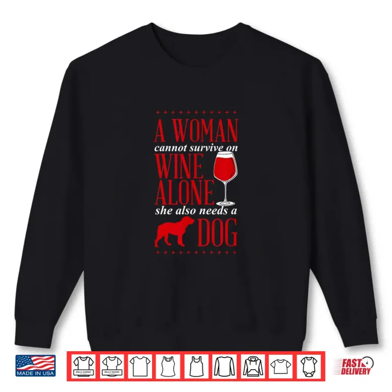 Sweatshirt A Woman Cannot Survive On Wine Alone She Also Needs A Dog Shirt