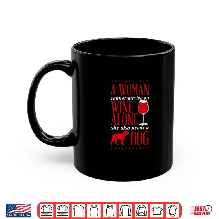 Mug A Woman Cannot Survive On Wine Alone She Also Needs A Dog Shirt