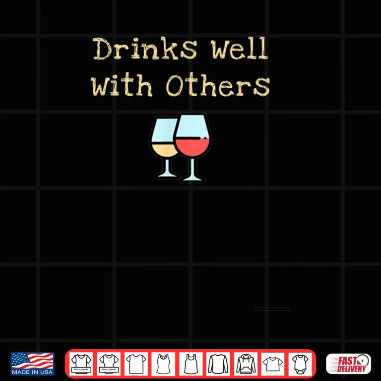 Design Drinks Well With Others Drinker Gift Wine Tasting Shirt