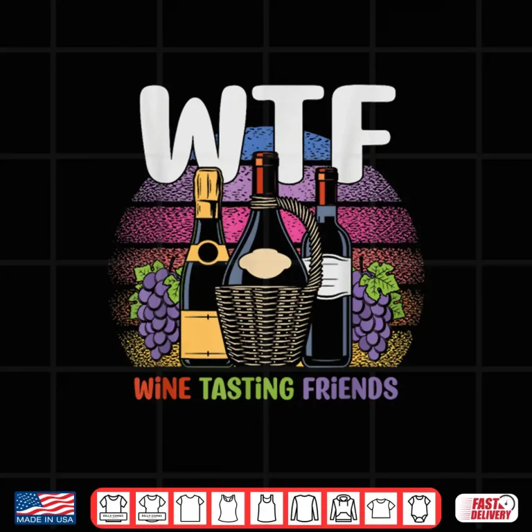 Design Funny WTF Wine Tasting Friends Red White Wine Lover Shirt