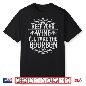 Keep Wine Ill Take Bourbon Tasting Shirt