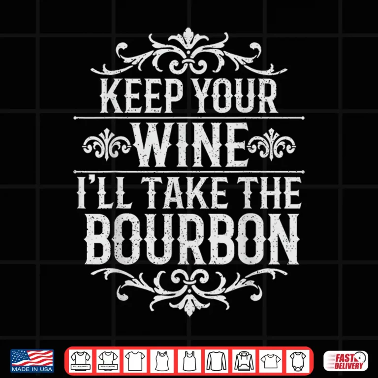 Design Keep Wine Ill Take Bourbon Tasting Shirt
