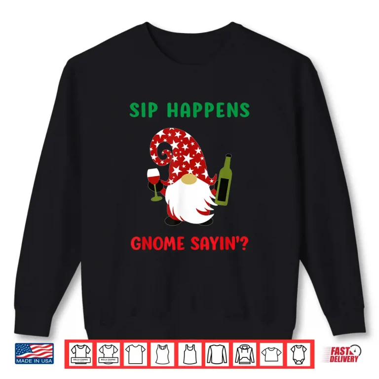 Sweatshirt Sip Happens Wine Drinking Gnome Saying Funny Christmas Gift Shirt
